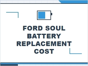 The Cost to Replace Your Ford Soul's Battery